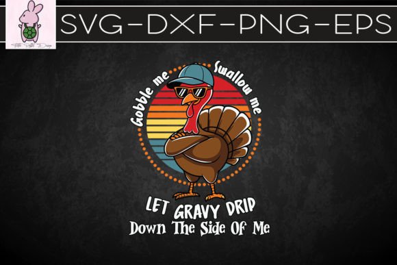 Gobble Me Swallow Me Let Gravy Drip SVG: Graphics for Crafts & Fun