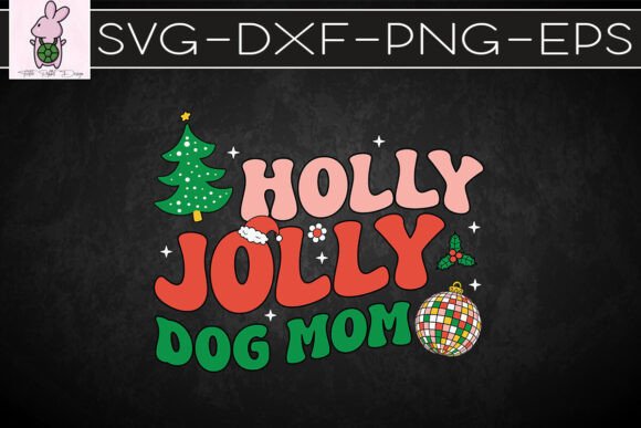 Holly Jolly Dog Mom Noel Christmas SVG Graphics
