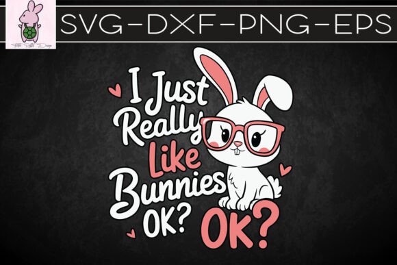 I Just Really Like Bunnies Rabbit SVG — Graphics for Crafts