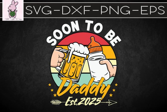 Soon to Be Daddy 2025 SVG: Graphics for Crafts & Local Branding