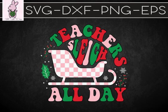 Teacher Sleigh All Day Christmas SVG: Graphics for Crafts & Joy
