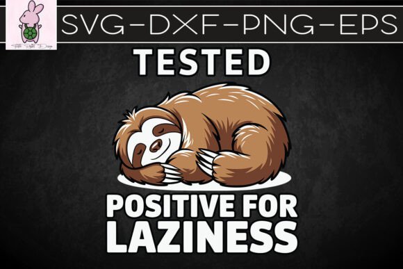 Tested Positive for Laziness Sloth SVG: Crafts & Graphics